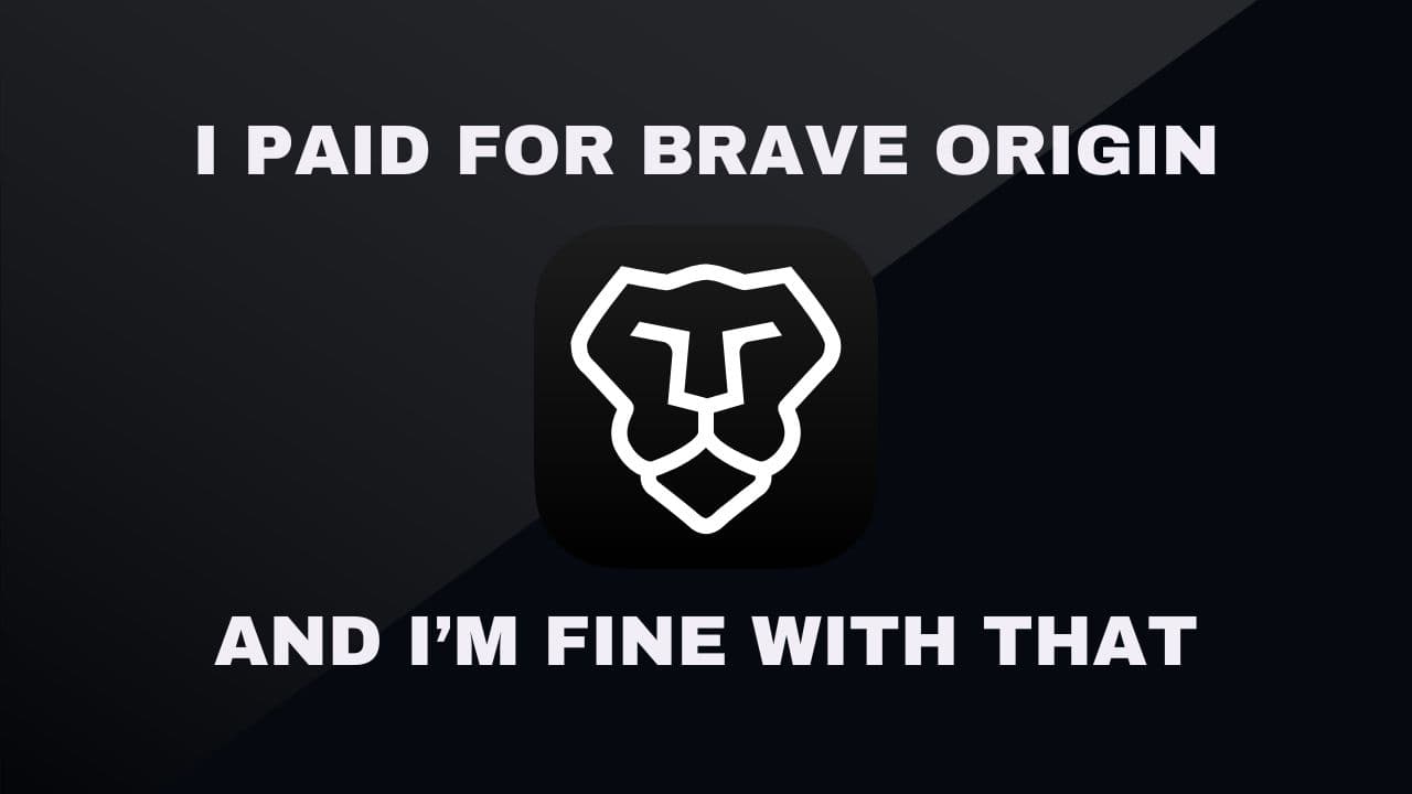 I paid for Brave Origin, and I'm fine with that
