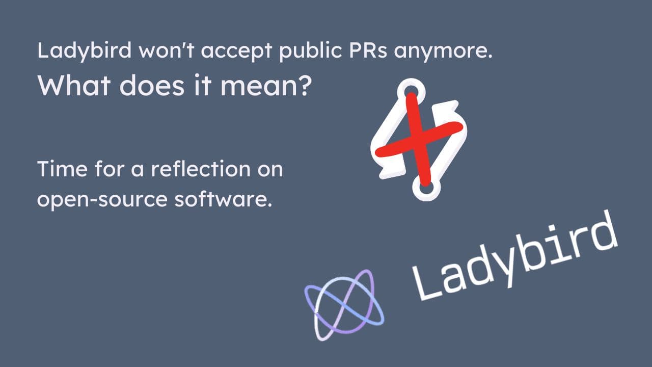 Ladybird won't accept public PRs anymore - what does it mean?
